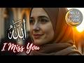 Ya Allah I Miss You - Subhanallah | Deep Emotional Healing & Relaxing Islamic Meditation Music