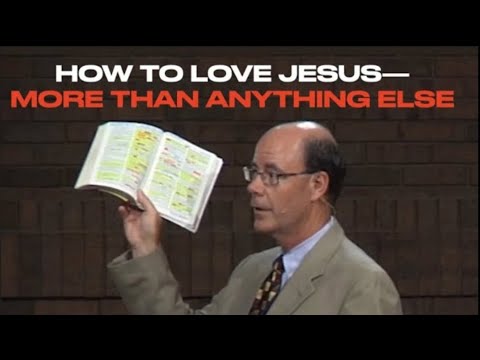 HOW TO LOVE JESUS MORE THAN ANYONE ELSE – IS OUR PURPOSE IN LIFE