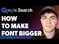How to Make Google Search Font Bigger (Full 2024 Guide)