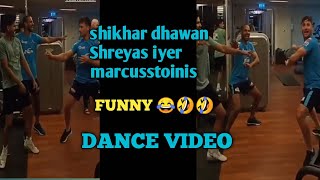 Shikhar Dhawan Shreyas iyer marcus stoinis funny dance video | cricketers funny dance video