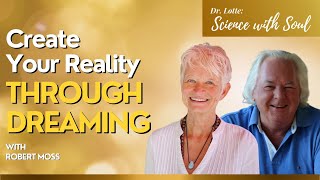 Create Your Reality Through Dreaming with Robert Moss