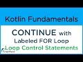 Kotlin CONTINUE with Labeled FOR Loop. Kotlin for Android #6.6