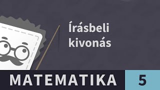 Kivonás 1. Egész számok kivonása írásban | Matematika - 5. osztály