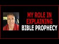 My Role In Explaining Bible Prophecy