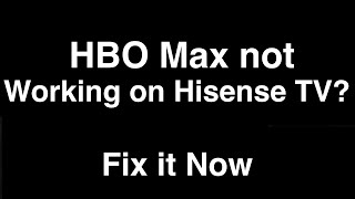 HBO Max not working on Hisense TV  -  Fix it Now