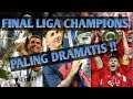 Deretan Final Liga Champions Paling Dramatis Sepanjang Masa !!