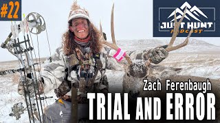 The Beauty Of Trial and Error w/ THP's Zach Ferenbaugh  |  Just Hunt Podcast Ep. 22