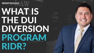 What is the DUI Diversion Program called RIDR? | Legal Lee Speaking... | Denmon Pearlman Law