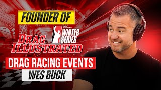 Founder of Drag Illustrated and Winter Series Drag Racing Events | Episode #035 Wes Buck