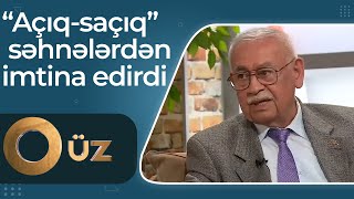 Məşhur aktyor Həsən Məmmədov “açıq-saçıq” səhnələrdən imtina edirdi – Aydın Kazımzadə - O Üz