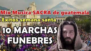 Mix Musica SACRA| MARCHAS Fúnebres | Exitos semana santa 2024 | GUATEMALA