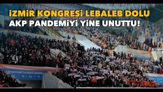 AKP'nin İzmir kongresi pandemi döneminde lebaleb dolu!