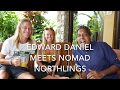 Edward Daniel meets Nomad Northlings