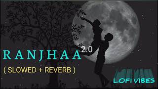 Ranjha [Slowed + Reverb] - Shershaah | B Praak | Lofi Vibes | Siddhart Malhotra , Kiara |