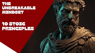 THE UNBREAKABLE MINDSET - Top 10 Stoic Principles for Inner Strength