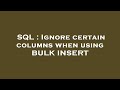 SQL : Ignore certain columns when using BULK INSERT