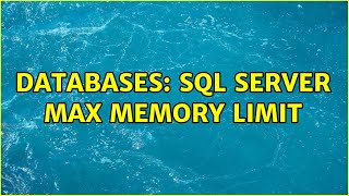 Databases: SQL Server Max memory limit (3 Solutions!!)
