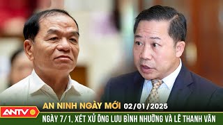 Sắp xét xử hai cựu Đại biểu Quốc hội Lưu Bình Nhưỡng và Lê Thanh Vân | An ninh ngày mới ngày 2/1