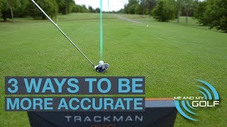 3 WAYS TO HIT MORE ACCURATE DRIVES