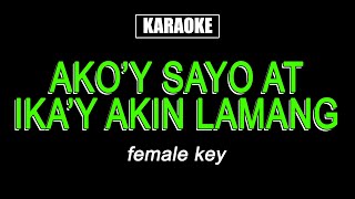 Karaoke - Ako'y Sayo at Ika'y Akin Lamang (Female key)