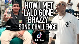 HOW I MET LALO GONE BRAZZY / SINGLE CHALLENGE / NEW SONG !