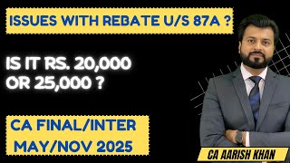 ISSUES WITH REBATE U/S 87A | IS IT RS. 25,000 or RS. 20,000 ?