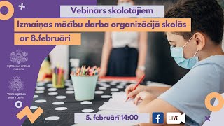 Vebinārs skolotājiem - izmaiņas mācību darba organizācijā skolās ar 8. februāri