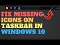 Fix Missing Icons on Taskbar in Windows 10