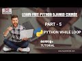 PART 5 | PYTHON WHILE LOOP | PYTHON MALAYALAM TUTORIAL FOR BEGINNERS