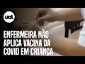 Enfermeira deixa de aplicar vacina da covid-19 em criança no Rio