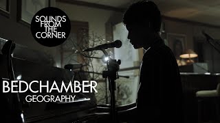 Bedchamber - Geography | Sounds From The Corner Session #37