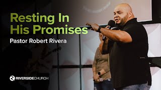Resting In His Promises | What Happens When We Rest | Pastor Robert Rivera