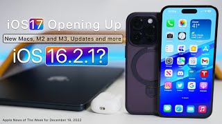 iOS 17 to Open Up, New Macs Coming Soon, iOS 16.2.1?, Updates and more
