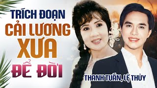 Lệ Thủy & Thanh Tuấn - Những Trích Đoạn Ca Cổ Cải Lương Xưa Để Đời | Tân cổ cải lương chọn lọc