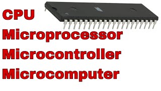 الفرق بين CPU , Microprocessor , Microcontroller , Microcomputer