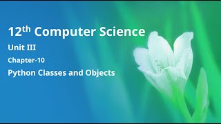 Class 12 Computer Science - Unit-3: Chapter-10-Python Classes and Objects