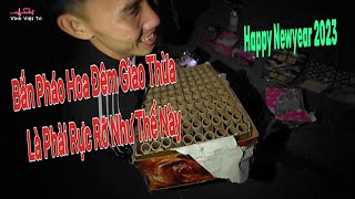 Review Bắn Giàn Pháo Hoa 100 Quả Đêm Giao Thừa - Tết 2023 | Fireworks Happy Newyear 2023 !