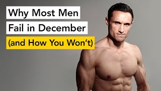 Episode 134 - Why Most Men Fail in December (And How You Won't)