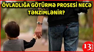 Övladlığa götürmə və ya götürülmə QANUNLA NECƏ tənzimlənir? - \