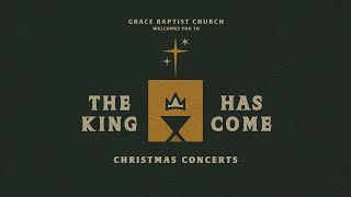 The King Has Come | Christmas Concert 2024 | Grace Baptist Church