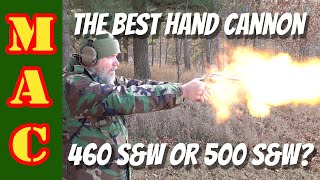 HAND CANNONS! Which makes more sense, 460 or 500 S&W?