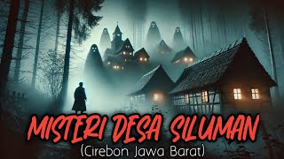 MISTERI DESA GAIB CIREBON JAWA BARAT - CERITA HOROR KISAH NYATA - CERITA MISTERI