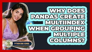 Why Does Pandas Create MultiIndex When Grouping Multiple Columns? - Python Code School