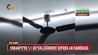 Osmaniye’de 5.1 büyüklüğündeki deprem anı kamerada