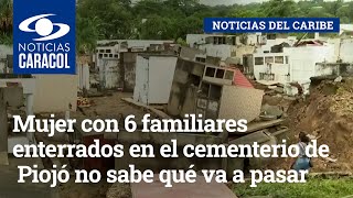 Mujer con 6 familiares enterrados en el cementerio de Piojó no sabe qué va a pasar con los restos