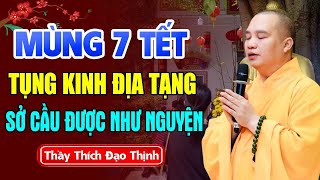 Mùng 7 Tết Tụng Kinh Địa Tạng Sở Cầu Được Như Nguyện - Thầy Thích Đạo Thịnh.