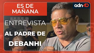 El padre de Debanhi Escobar habla en exclusiva de la identificación del cuerpo encontrado