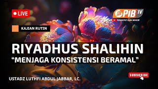 PIB TV | Riyadhus Shalihin | Menjaga Konsistensi Beramal - Ustadz Luthfi Abdul Jabbar, Lc.