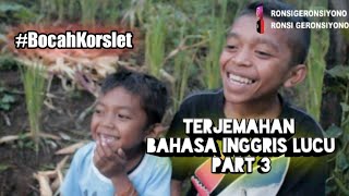 TERJEMAHAN BAHASA INGGRIS LUCU PART 3||BOCAH KORSLET