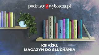 Książki. Magazyn do słuchania: Jacek Świdziński, laureat Paszportu Polityki 2023